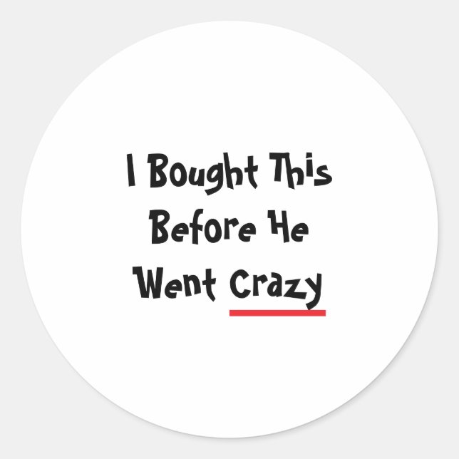 I bought this before he went crazy classic round sticker (Front)