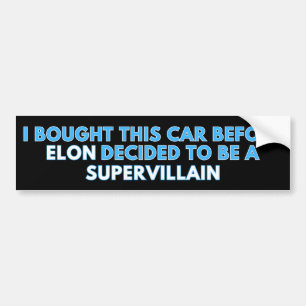 I Bought This Car Before Elon Decided To Be A Supe Bumper Sticker