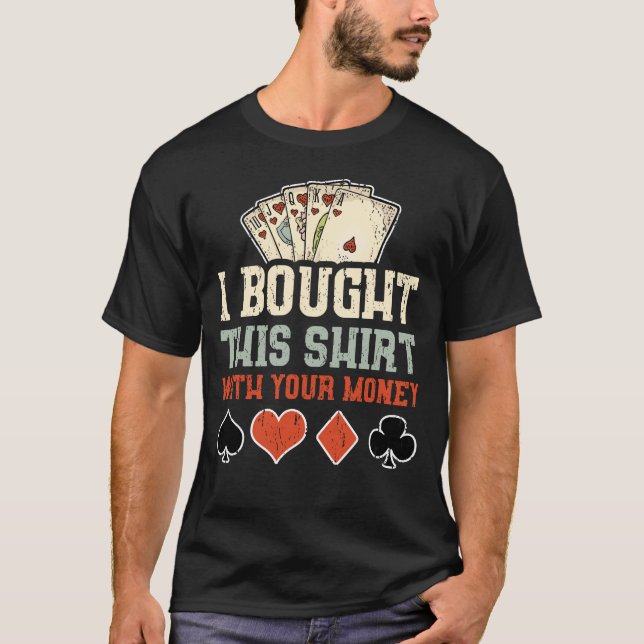 I Bought This Shirt With Your Money (Front)