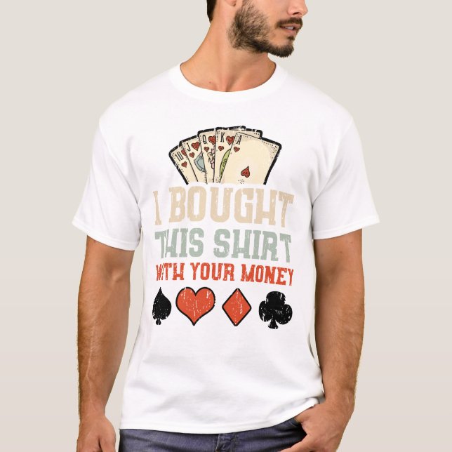 I Bought This Shirt With Your Money (Front)