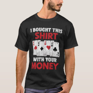 I Bought This With Your Money Poker Graphic Dad T-Shirt