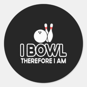I Bowl Therefore I Am - Bowler Bowling Byll Funny Classic Round Sticker