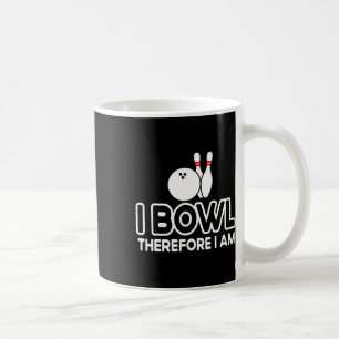 I Bowl Therefore I Am - Bowler Bowling Byll Funny Coffee Mug