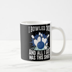 I Bowled 300 Bowler Funny Bowling  Coffee Mug