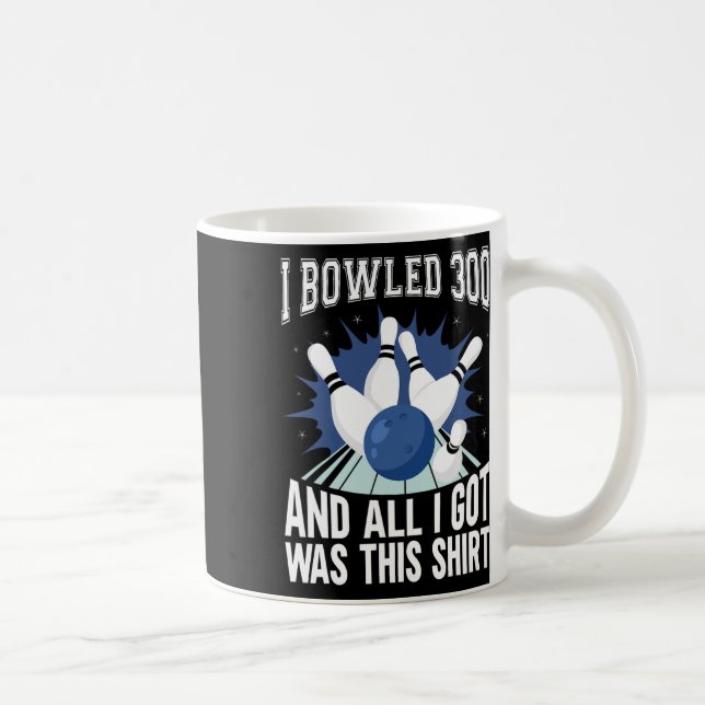 I Bowled 300 Bowler Funny Bowling  Coffee Mug (Right)