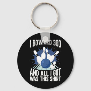 I Bowled 300 Bowler Funny Bowling Keychain