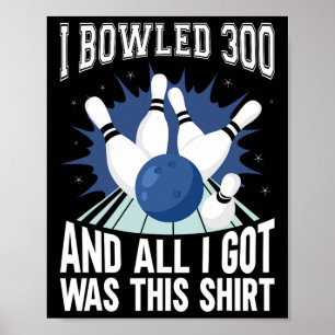 I Bowled 300 Bowler Funny Bowling  Poster