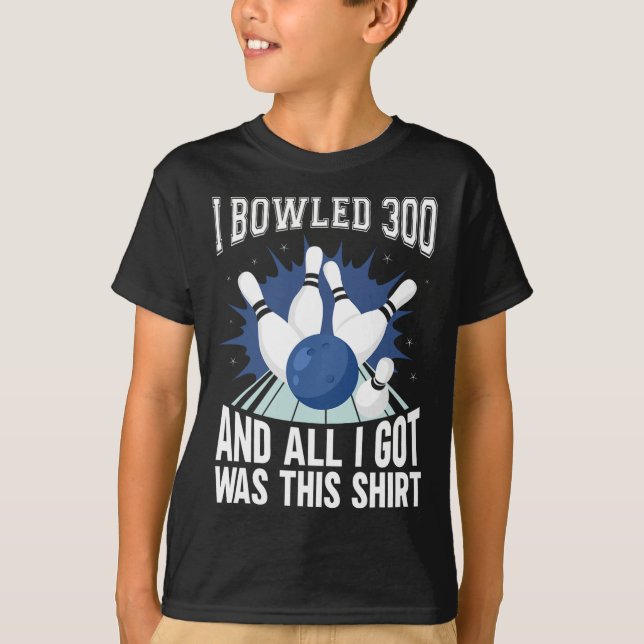 I Bowled 300 Bowler Funny Bowling  T-Shirt (Front)