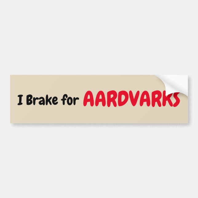 I Brake for Aardvarks Bumper Sticker (Front)