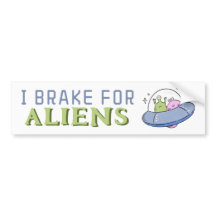 I BRAKE FOR ALIENS, Funny Spaceship 