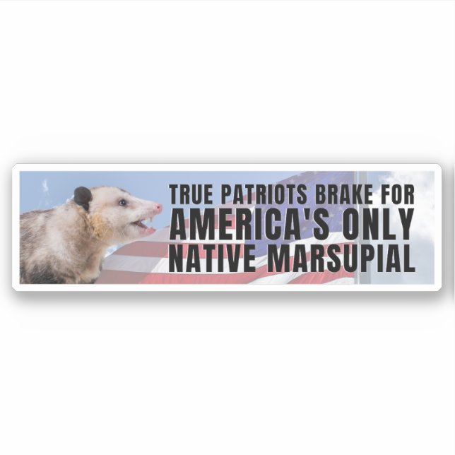 I brake for America's only native marsupial (Front)