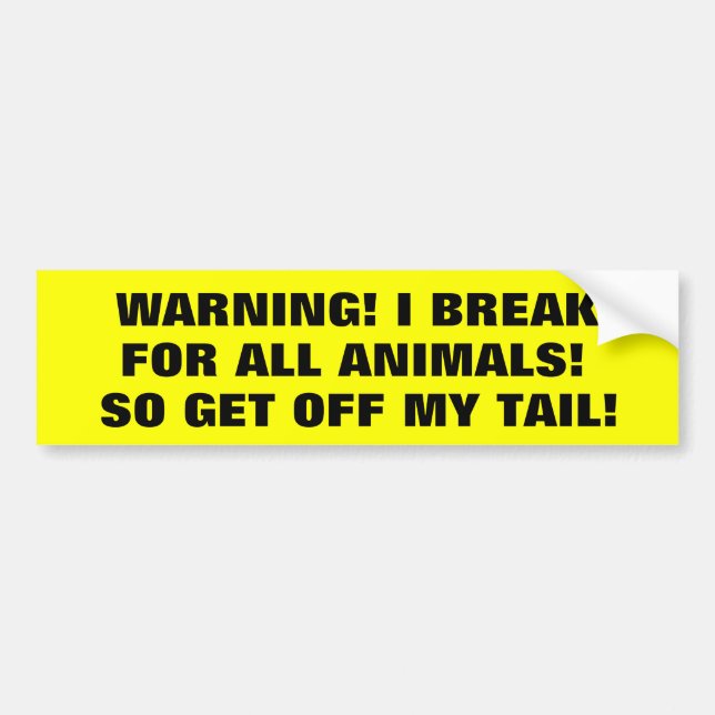 I Brake For Animals So Get Off My Tail! Bumper Sticker (Front)