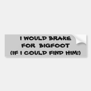 I Brake for Bigfoot If I Could Find Him Bumper Sticker