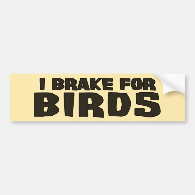 I Brake For Birds Bumper Sticker (Front)