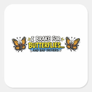 I Brake for Butterflies... and Bad Drivers Square Sticker