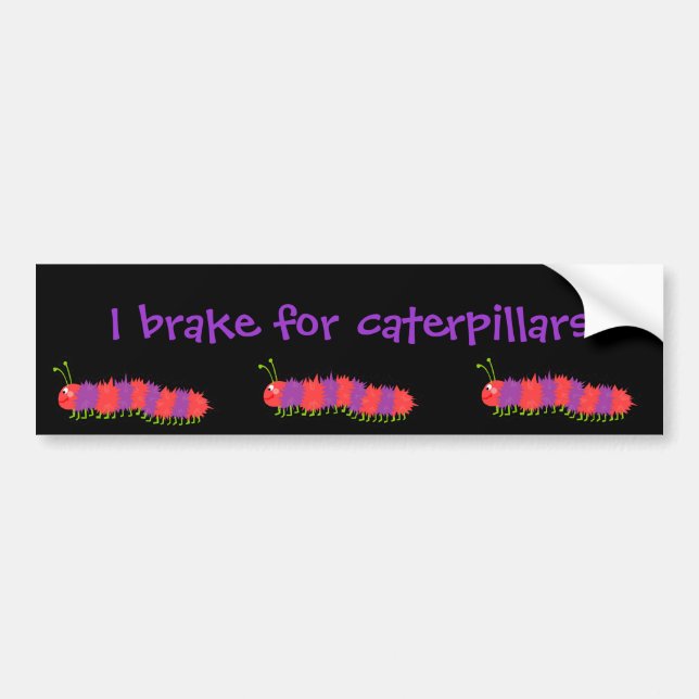 I brake for caterpillars bumper sticker (Front)
