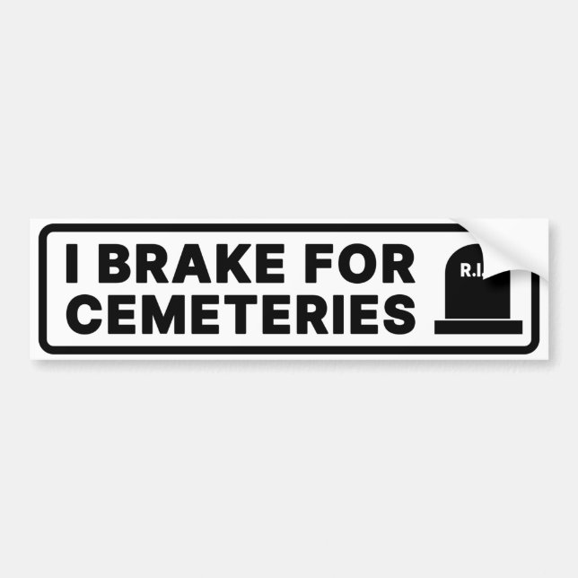 I Brake For Cemeteries Bumper Sticker (Front)
