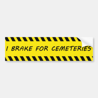 I Brake For Cemeteries Bumper Sticker