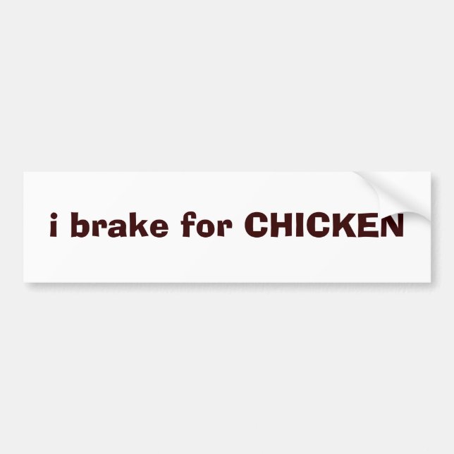 i brake for CHICKEN Bumper Sticker (Front)