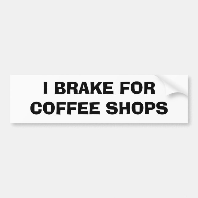 I Brake For Coffee Shops Bumper Sticker (Front)