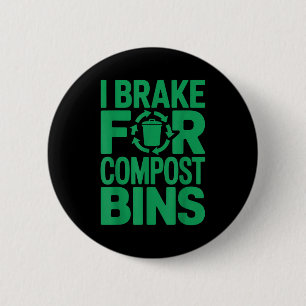 I brake for compost bins funny recycling quote  2 inch round button