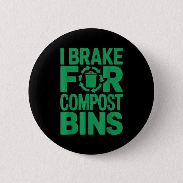 I brake for compost bins funny recycling quote  2 inch round button (Front)
