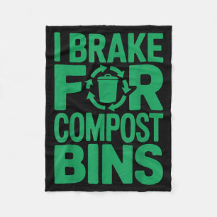 I brake for compost bins funny recycling quote  fleece blanket