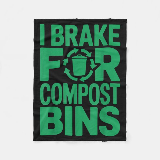 I brake for compost bins funny recycling quote  fleece blanket (Front)