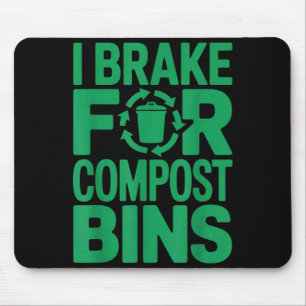 I brake for compost bins funny recycling quote mouse pad