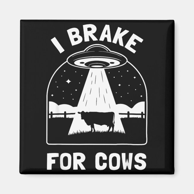 I Brake For Cows Funny Ufo Alien Abduction Consrac Magnet (Front)