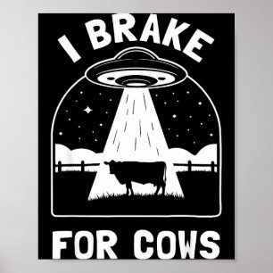 I Brake For Cows Funny Ufo Alien Abduction Consrac Poster