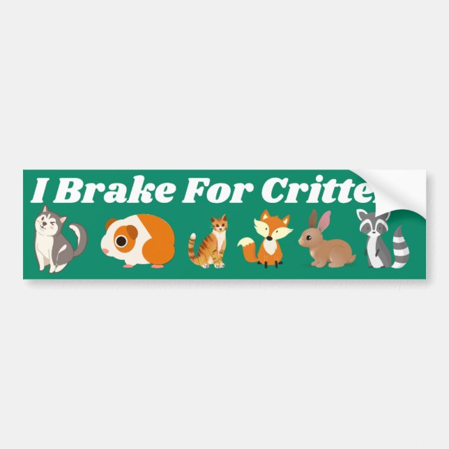 I Brake For Critters Bumper Sticker (Front)