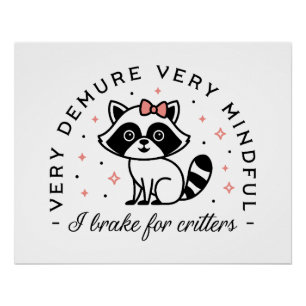 I brake for critters demure girly aesthetic poster