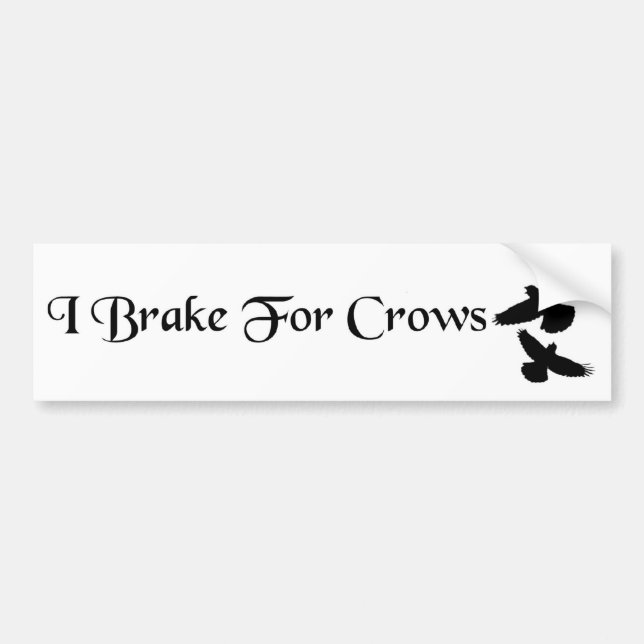I Brake For Crows Bumper Sticker (Front)