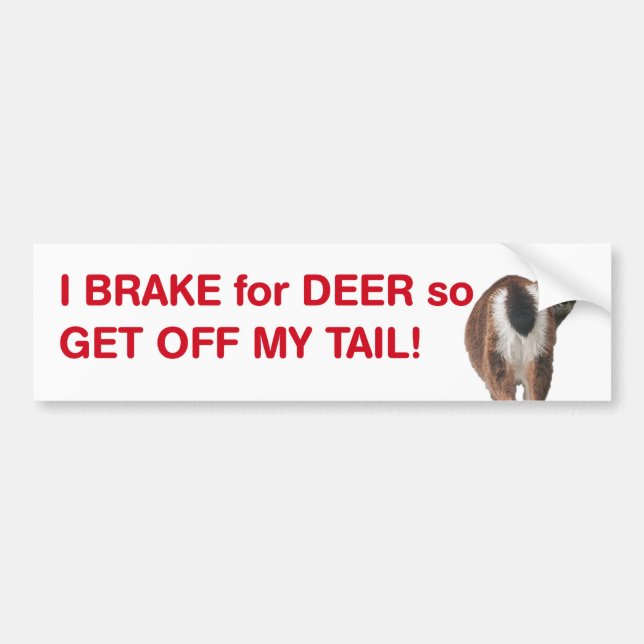 I Brake for Deer so Get Off My Tail Bumper Sticker (Front)