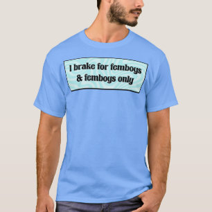 I Brake For Femboys Y2K Funny T-Shirt