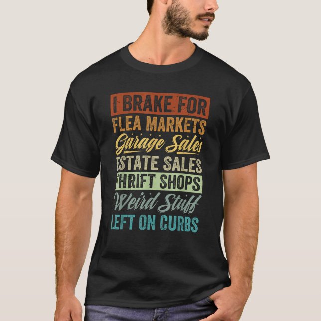 I Brake For Flea Markets Garage Sales Estate Sales T-Shirt (Front)
