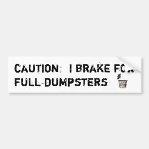 I brake for full dumpsters bumpersticker bumper sticker