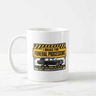I BRAKE FOR FUNERAL PROCESSIONS — Funeral Mug