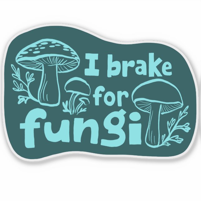 I BRAKE FOR FUNGI Fun Mushroom Foraging  (Front)
