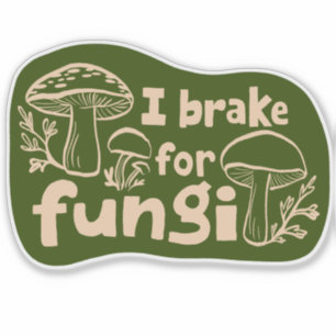 I BRAKE FOR FUNGI Fun Mushroom Foraging 
