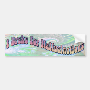 I Brake for Hallucinations Bumper Sticker