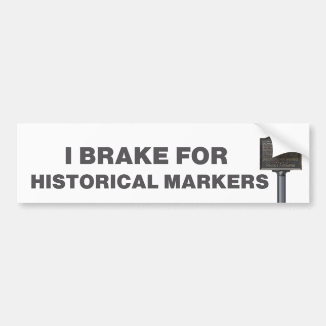 I Brake for Historical Markers Bumper Sticker (Front)