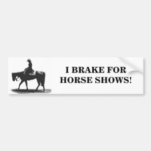 I BRAKE FOR HORSE SHOWS! Bumper Sticker
