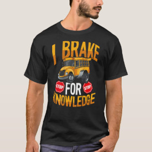I Brake For Knowledge Backprint Bus Driver T-Shirt