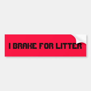 I brake for litter. truck or car bumper message bumper sticker