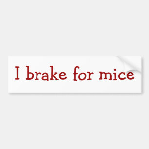 I brake for mice bumper sticker