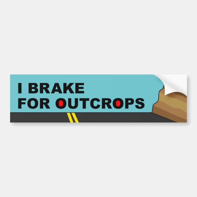 I Brake For Outcrops Bumper Sticker (Front)