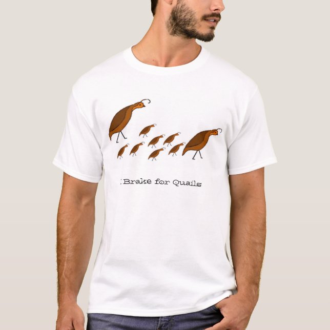 I Brake for Quails T-Shirt (Front)
