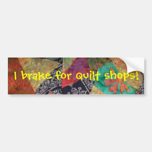 I brake for quilt shops! bumper sticker